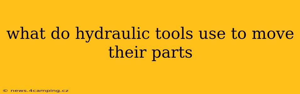 what do hydraulic tools use to move their parts