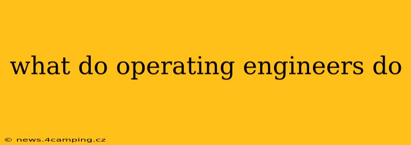 what do operating engineers do
