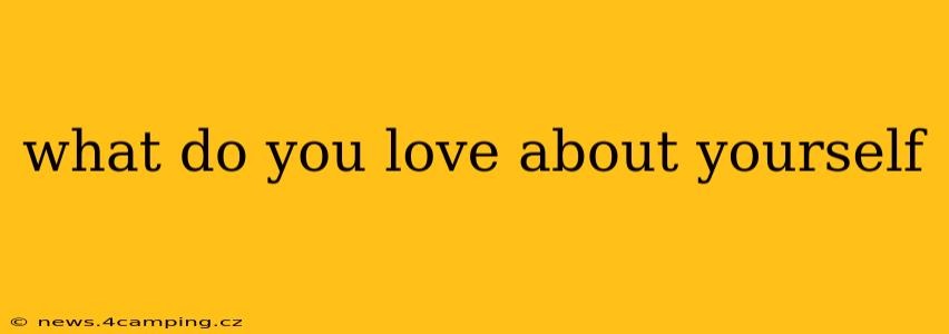 what do you love about yourself