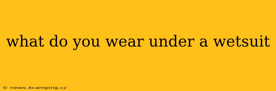 what do you wear under a wetsuit