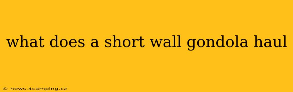 what does a short wall gondola haul