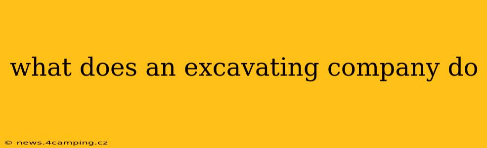what does an excavating company do