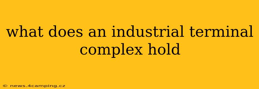 what does an industrial terminal complex hold