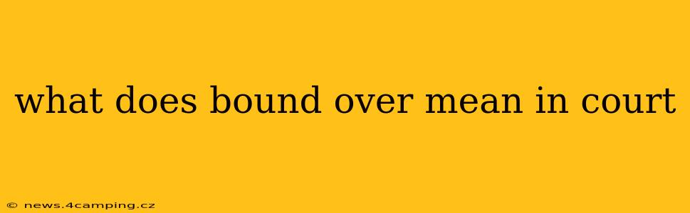 what does bound over mean in court