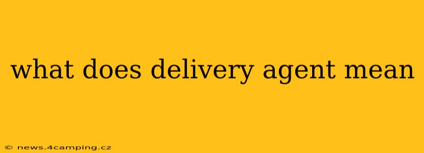 what does delivery agent mean