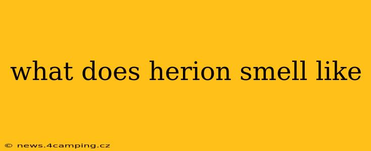 what does herion smell like