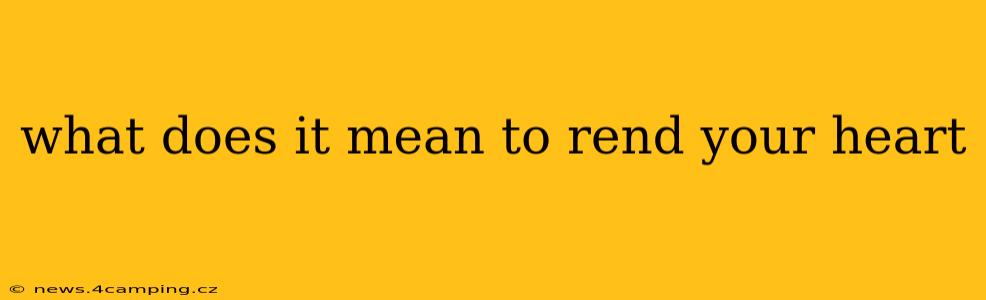 what does it mean to rend your heart