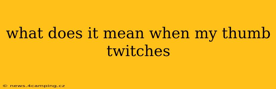 what does it mean when my thumb twitches