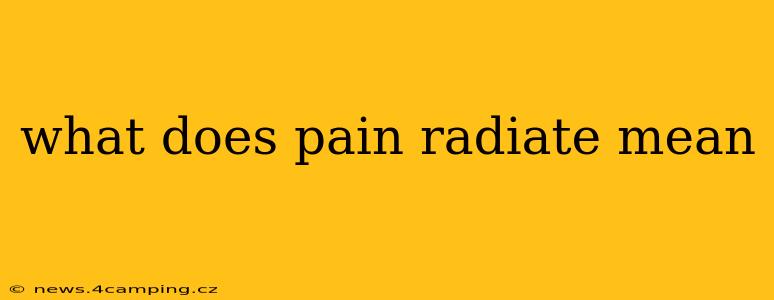 what does pain radiate mean