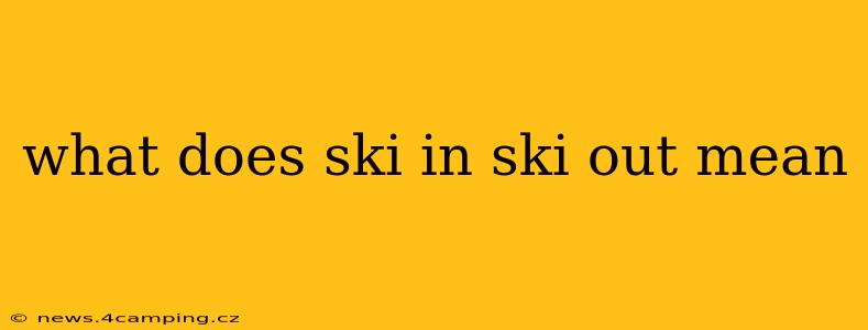 what does ski in ski out mean