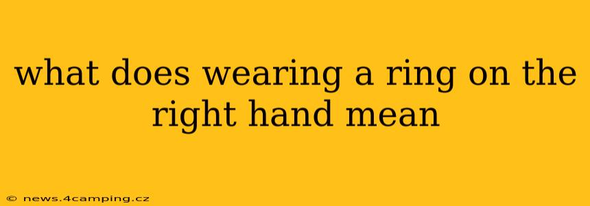 what does wearing a ring on the right hand mean