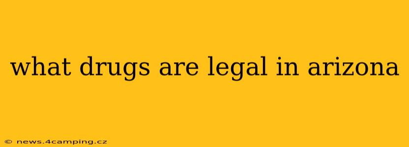 what drugs are legal in arizona