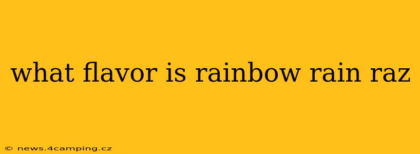 what flavor is rainbow rain raz