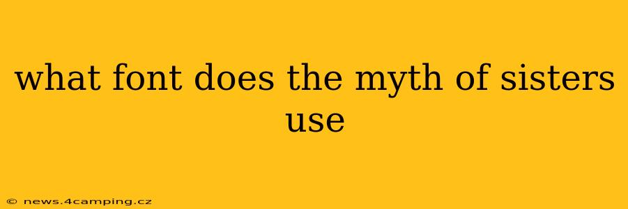 what font does the myth of sisters use