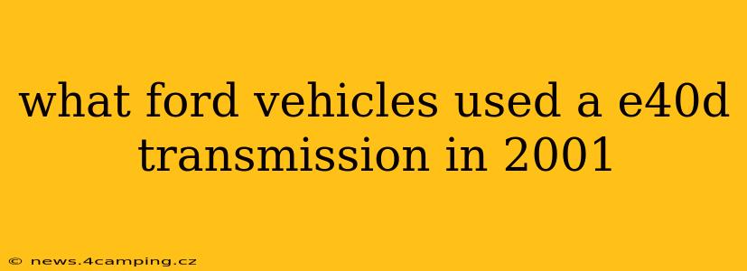 what ford vehicles used a e40d transmission in 2001