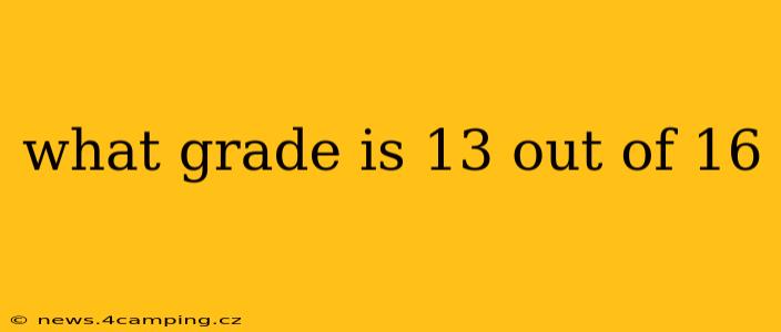 what grade is 13 out of 16