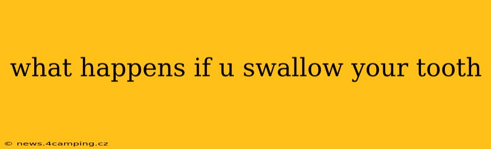 what happens if u swallow your tooth