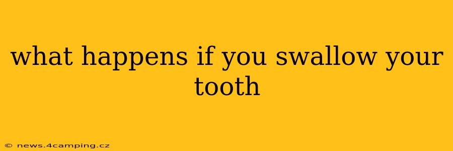 what happens if you swallow your tooth