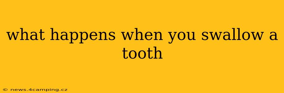 what happens when you swallow a tooth