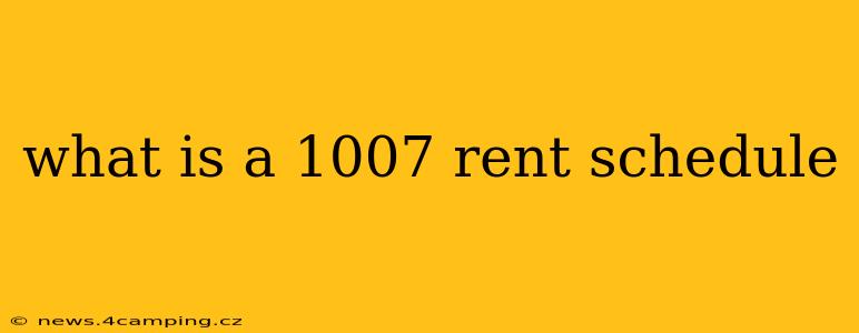 what is a 1007 rent schedule