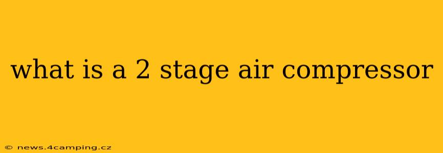 what is a 2 stage air compressor
