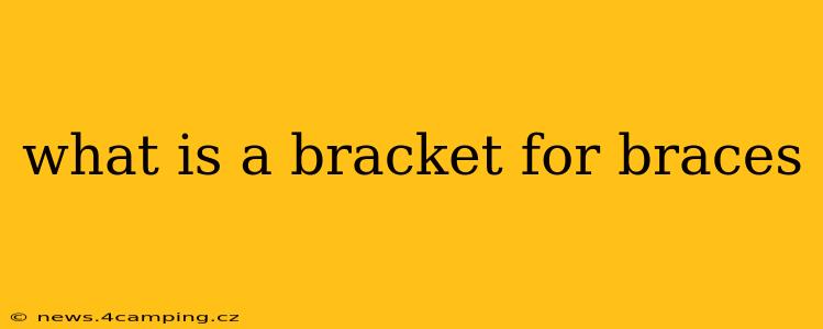 what is a bracket for braces