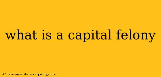 what is a capital felony