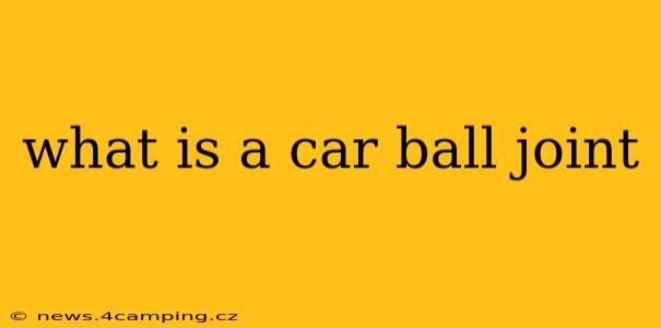 what is a car ball joint