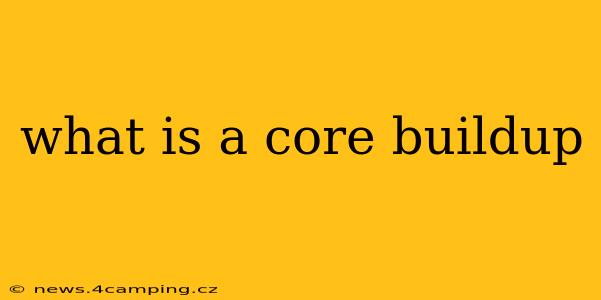 what is a core buildup