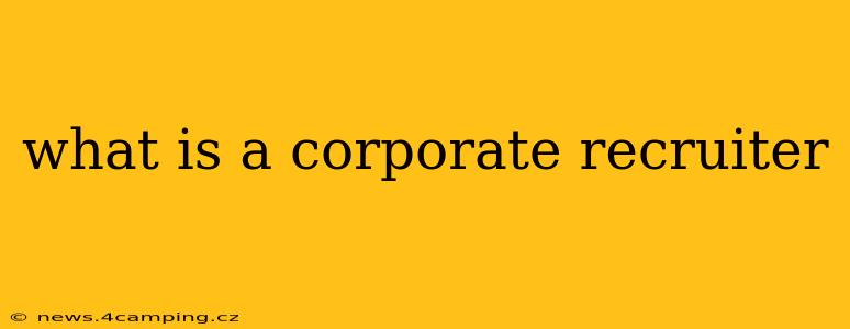 what is a corporate recruiter