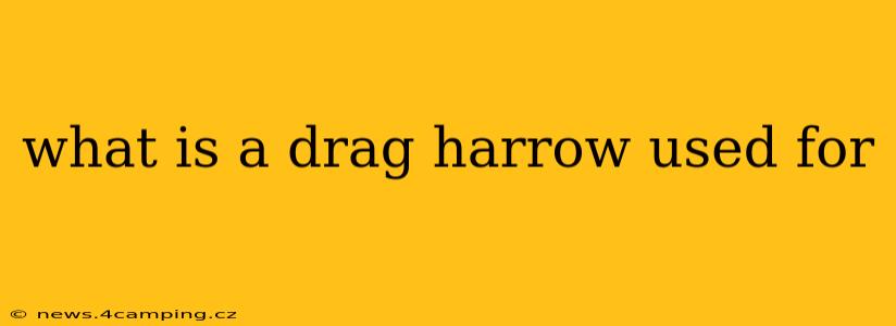 what is a drag harrow used for