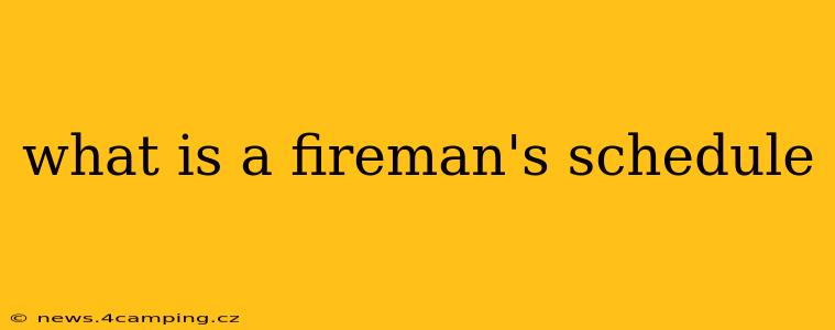what is a fireman's schedule