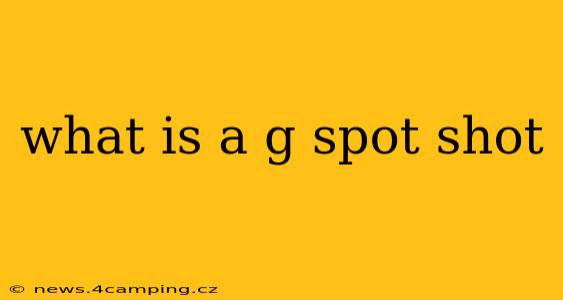 what is a g spot shot