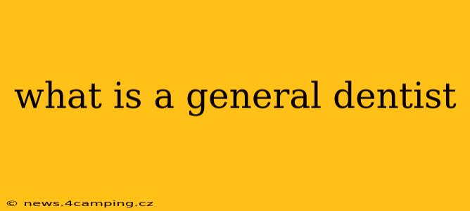 what is a general dentist