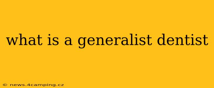 what is a generalist dentist