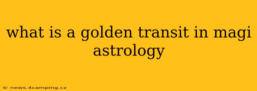 what is a golden transit in magi astrology