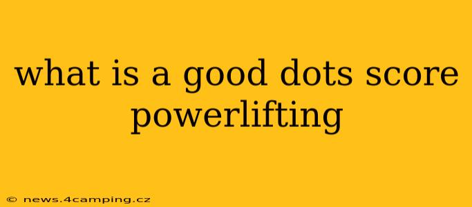 what is a good dots score powerlifting