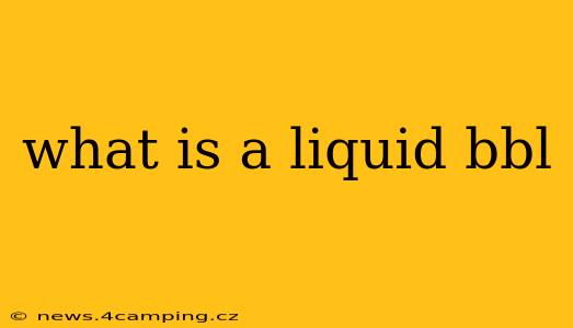 what is a liquid bbl