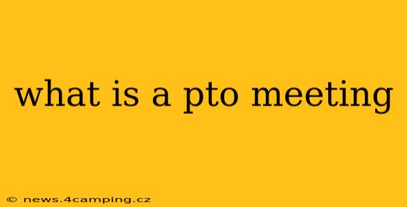 what is a pto meeting