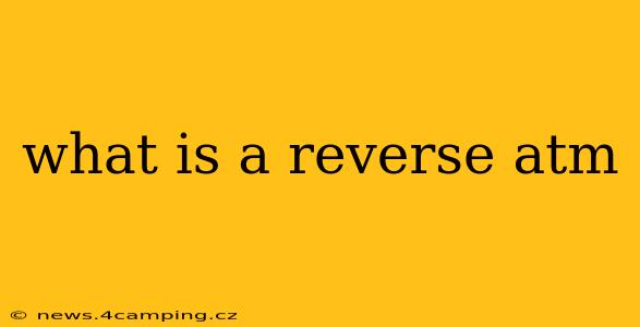 what is a reverse atm