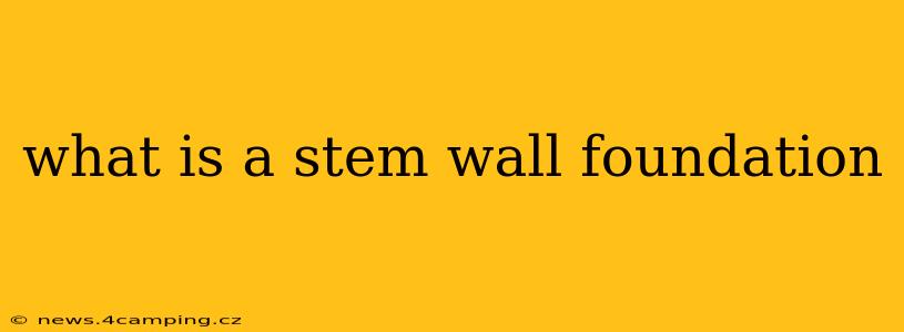 what is a stem wall foundation