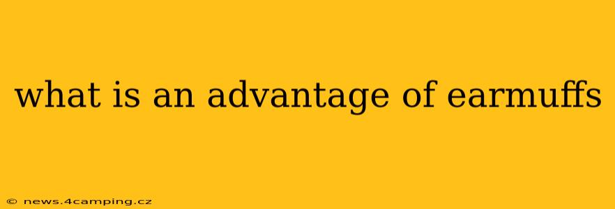 what is an advantage of earmuffs