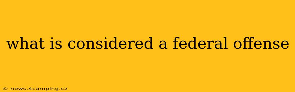 what is considered a federal offense