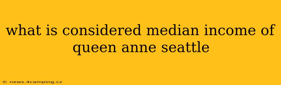 what is considered median income of queen anne seattle