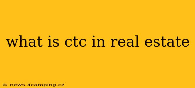 what is ctc in real estate