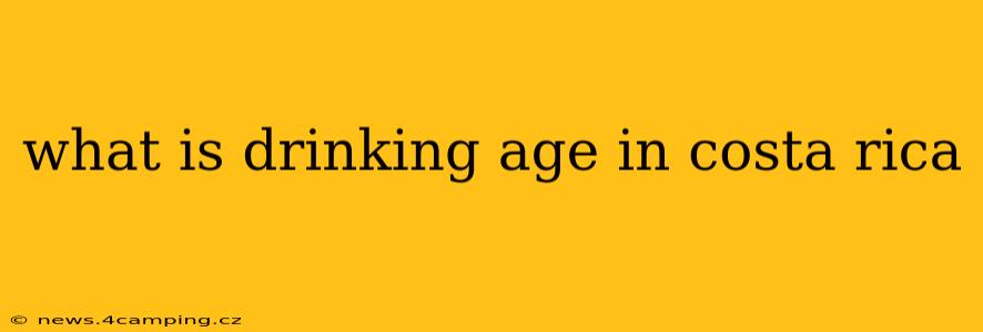 what is drinking age in costa rica