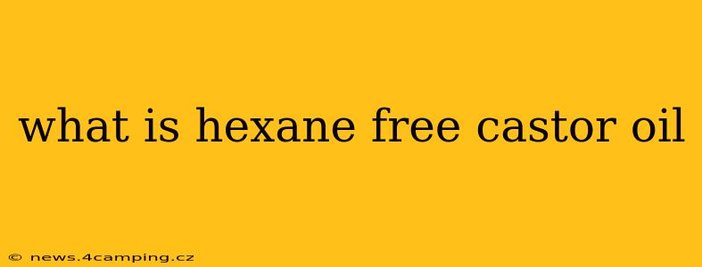 what is hexane free castor oil
