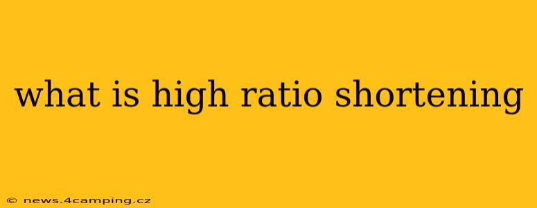 what is high ratio shortening
