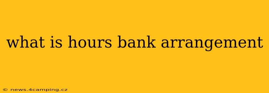what is hours bank arrangement