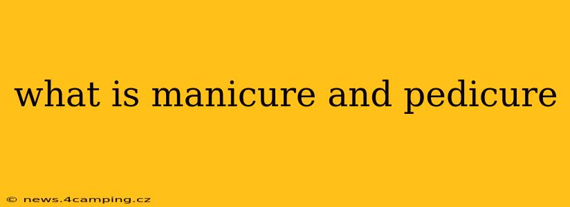 what is manicure and pedicure